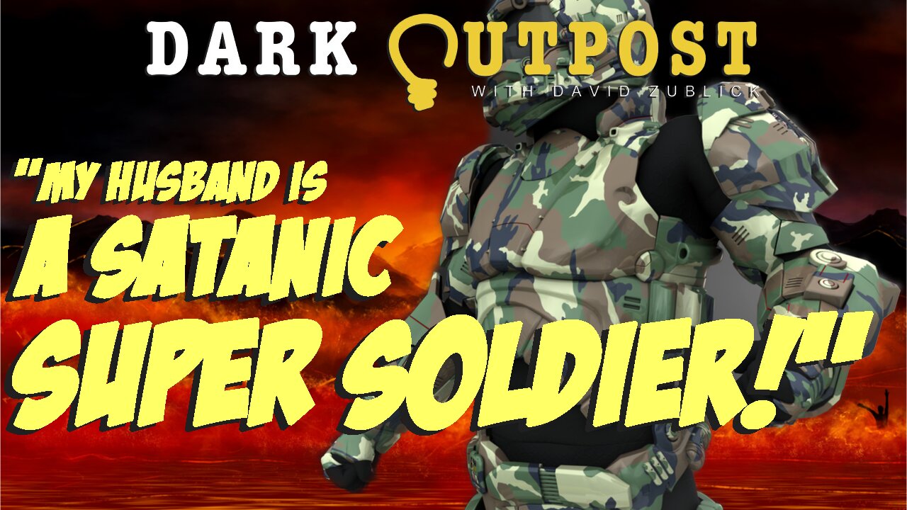 Dark Outpost 04.29.2022 “My Husband Is A Satanic Super Soldier!”