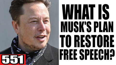 551. What is Musk's Plan to Restore Free Speech?