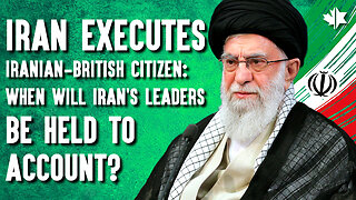 Iran Executes Dual Iranian-British Citizen: When Will Iran’s Leaders Be Held To Account?