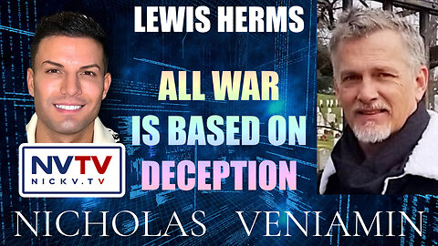 Lewis Herms Discusses All War Is Based On Deception with Nicholas Veniamin