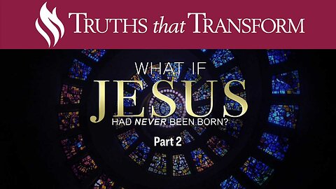 SPECIAL What If Jesus Had Never Been Born? Part 2