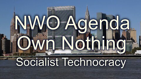 Own Nothing, NWO Agenda Socialist Technocracy