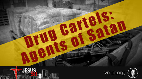 17 May 22, Jesus 911: Drug Cartels: Agents of Satan