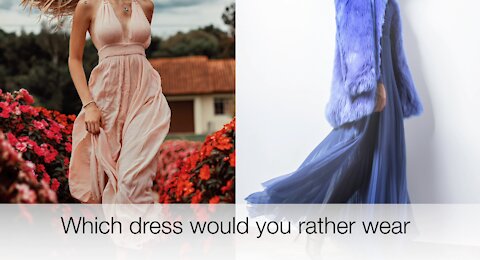 Which dress would you rather wear