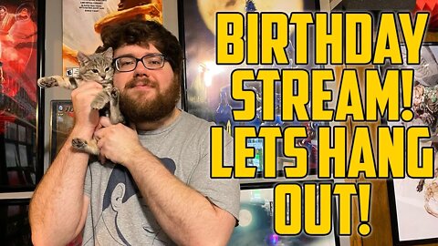 It's My Birthday Stream! Let's Hang Out!