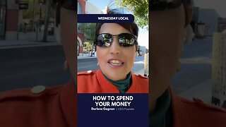 WEDNESDAY LOCAL HOW TO SPEND YOUR MONEY