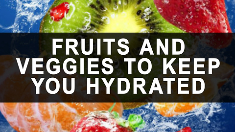 Fruit and veggies to keep you hydrated