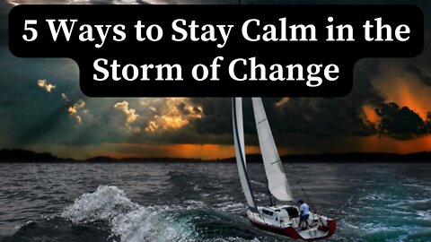 5 Ways to Stay Calm in the Storm of Change