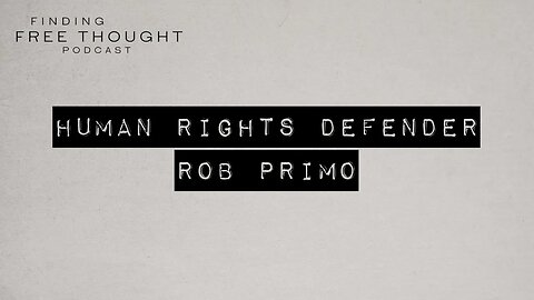 Finding Free Thought - Human Rights Defender Rob Primo