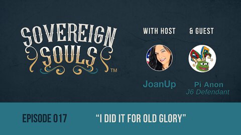 SOVEREIGN SOULS Ep. 17: "I Did It For Old Glory" feat. J6 Defendant, Pi Anon