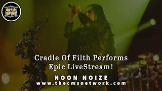 CMSN | Noon Noize 5.19.21 - Cradle Of Filth Performs Epic LiveStream