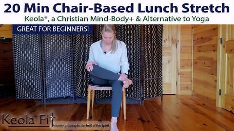 20 Min Chair-Based Lunch Keola® Christian Stretching | Take a Break: Focus, Refresh, Restore