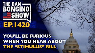 Ep. 1420 You’ll Be Furious When You Hear About The “Stimulus” Bill - The Dan Bongino Show