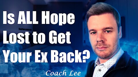 Is All Hope Lost To Get Your Ex Back?