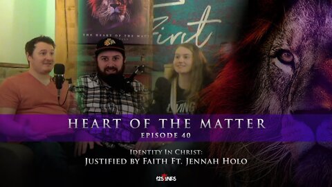Heart of the Matter - Identity In Christ: Justified by Faith Ft. Jenna Holo - Episode 40