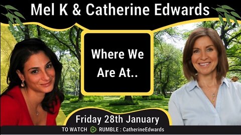 Mel K & Catherine Edwards 28th Jan 22 Update: Where We Are At?