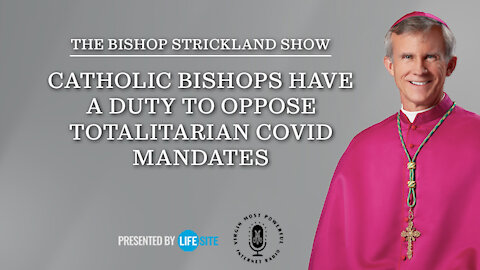 Catholic bishops have a duty to oppose totalitarian COVID mandates