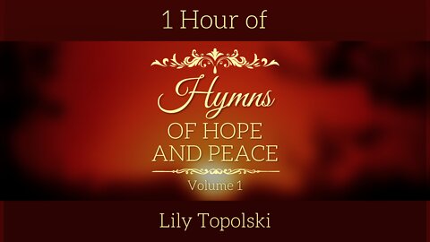 Lily Topolski - Hymns of Hope and Peace: Volume 1 (Official 1 Hour Lyric Video)