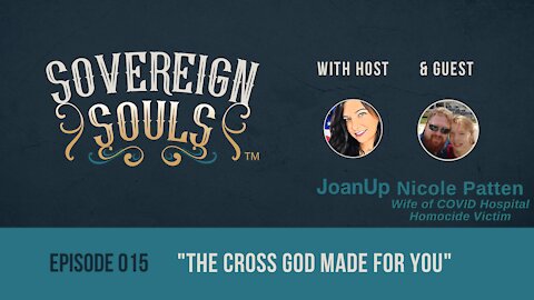 Sovereign Souls, Episode 015: "The Cross GOD Made For You," ft. Nicole Patten