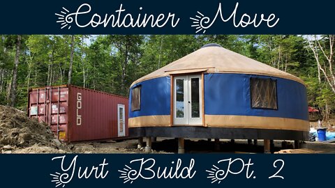 Yurt Build Part 2 / Container Move