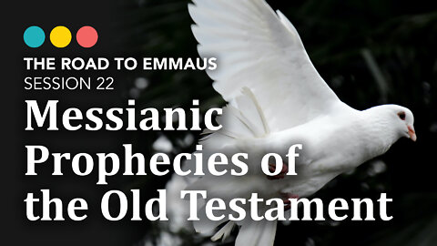 ROAD TO EMMAUS: Messianic Prophecies of the Old Testament | Session 22