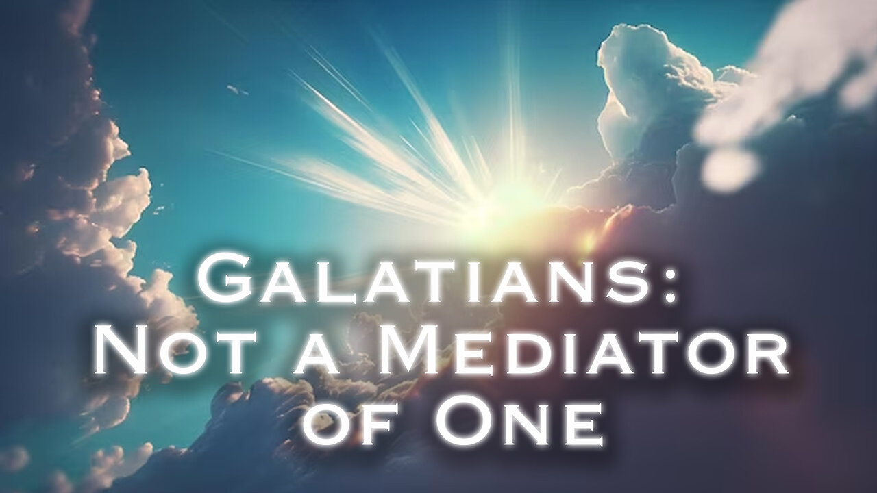Galatians: Not a Mediator of One | Pastor Anderson