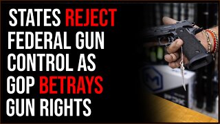 States REJECT Federal Gun Control Bill As GOP Betrays Gun Rights