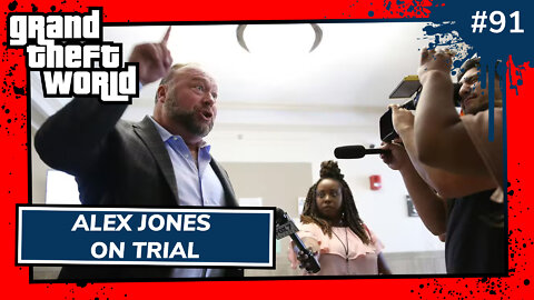 Grand Theft World Podcast 091 | Alex Jones On Trial