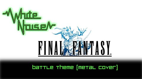 Final Fantasy Battle Theme (Metal Cover) by WhiteNoise