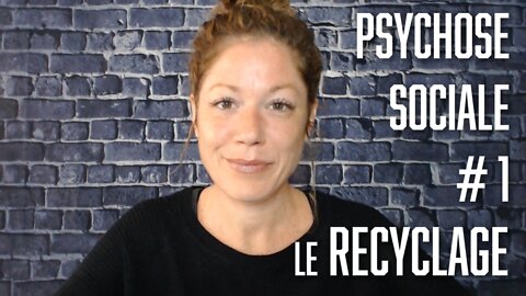 Psychose Sociale #1: Le Recyclage