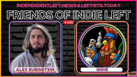 Alex Rubinstein | Friends of Indie Left #10 | @RealAlexRubi @IndeftNews @GetIndieNews #FOIL