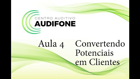 Aula 4 - Convertendo Potenciais em Clientes - Audifone Centro Auditivo