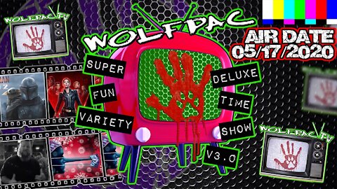 WOLFPAC Super Deluxe Fun Time Variety Show May 17th 2020