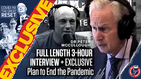 Doctor Peter McCullough | Full Length 3-Hour Interview + EXCLUSIVE Plan to End the Pandemic