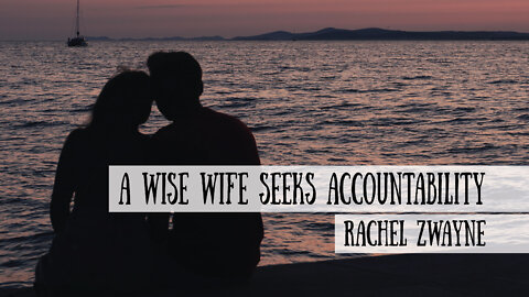 A Wise Wife Seeks Accountability - Rachel Zwayne on the Schoolhouse Rocked Podcast