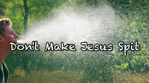 "Don't Make Jesus Spit" - Letters to the Seven Churches #9