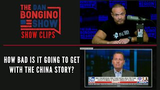 How bad is it going to get with the China story? - Dan Bongino Show Clips