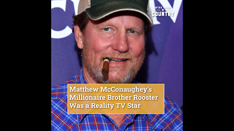 Matthew McConaughey's Millionaire Brother Rooster Was a Reality TV Star
