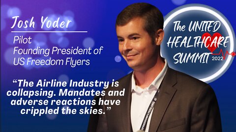 Airlines are Crippled By Mandates, As Are The Pilots; Josh Yoder | The United For Healthcare Summit 2022