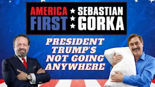 President Trump's not going anywhere. Mike Lindell with Sebastian Gorka on AMERICA First