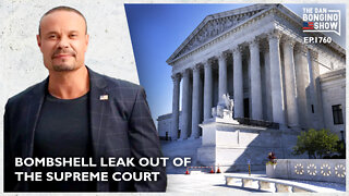 Ep. 1760 Bombshell Leak Out Of The Supreme Court - The Dan Bongino Show