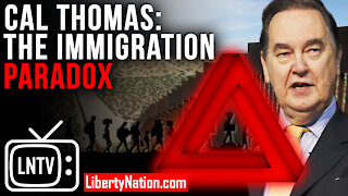 Cal Thomas: The Immigration Paradox – LNTV – WATCH NOW!