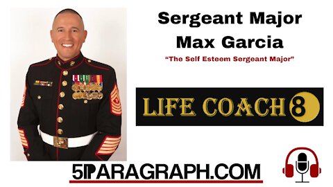 Marine Sergeant Major Max Garcia, “The Self Esteem Sergeant Major”, LifeCoach8.net