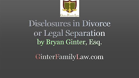 “Disclosures in a California Divorce or Legal Separation" by Bryan Ginter, Esq.