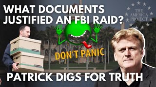 What Documents Justified an FBI Raid? Patrick says Don’t Panic