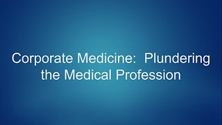 Corporate Medicine: Plundering the Medical Profession