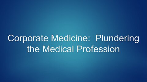 Corporate Medicine: Plundering the Medical Profession