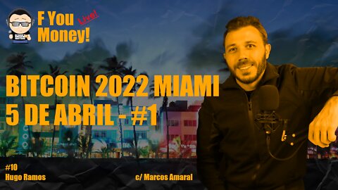 F You Money! [#10] Bitcoin 2022 Miami (5 de Abril #1) - c/ Marcos Amaral