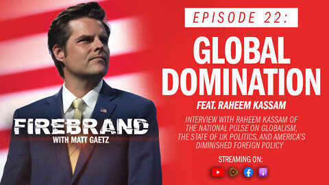 Episode 22: Global Domination (feat. Raheem Kassam) – Firebrand with Matt Gaetz