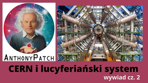 Anthony Patch w wywiadzie- CERN i lucyferiański system, cz. 2